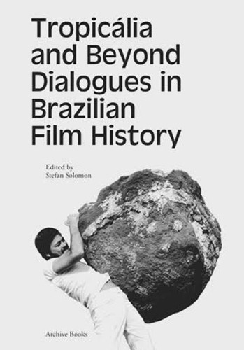 Tropicália and Beyond - Dialogues in Brazilian Film History