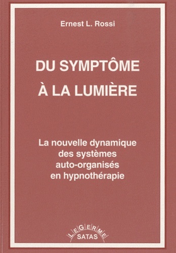 Du symptôme à la lumière - La nouvelle dynamique des systèmes auto-organisés en hypnothérapie