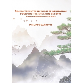 Rencontre entre hypnose et méditation pour une hygiène saine de l'être - Aspects théoriques et pratiques