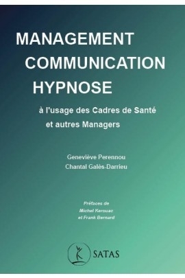 Management - Communication - Hypnose - A l'usage des Cadres de Santé et autres Managers