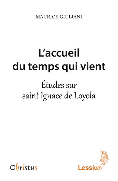 L'accueil du temps qui vient - Etudes sur saint Ignace de Loyola