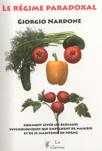 Le régime paradoxal - Comment lever les blocages psychologiques qui empêchent de maigrir et de se maintenir en forme