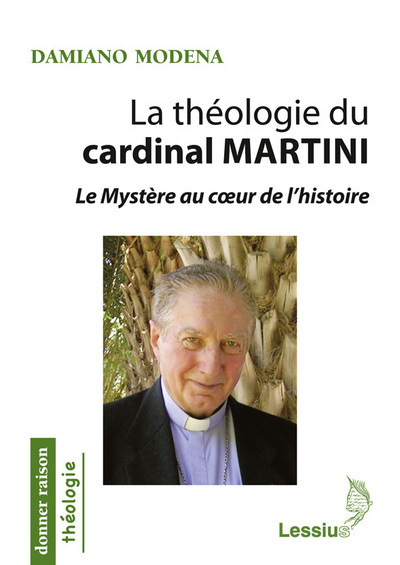 La théologie du cardinal Martini - Le Mystère au coeur de l'histoire
