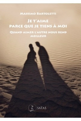 Je t'aime parce que je tiens à moi - Quand aimer l'autre nous rend meilleur