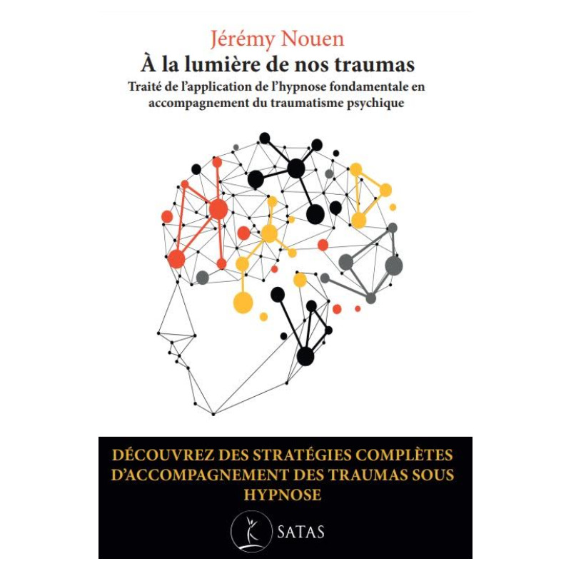 A la lumière de nos traumas - Traité de l'application de l'hypnose fondamentale en accompagnement du traumatisme psychique