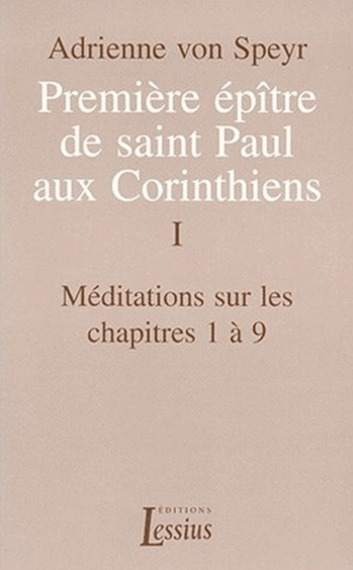 Première épître de saint Paul aux Corinthiens - volume 1 Méditations sur les chapitres 1 à 9