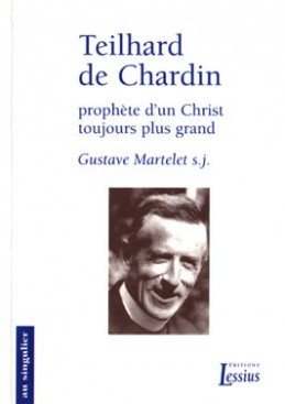 Teilhard de Chardin, prophète d'un Christ toujours plus grand