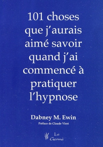101 choses que j'aurais aimé savoir quand j'ai commencé à pratiquer l'hypnose