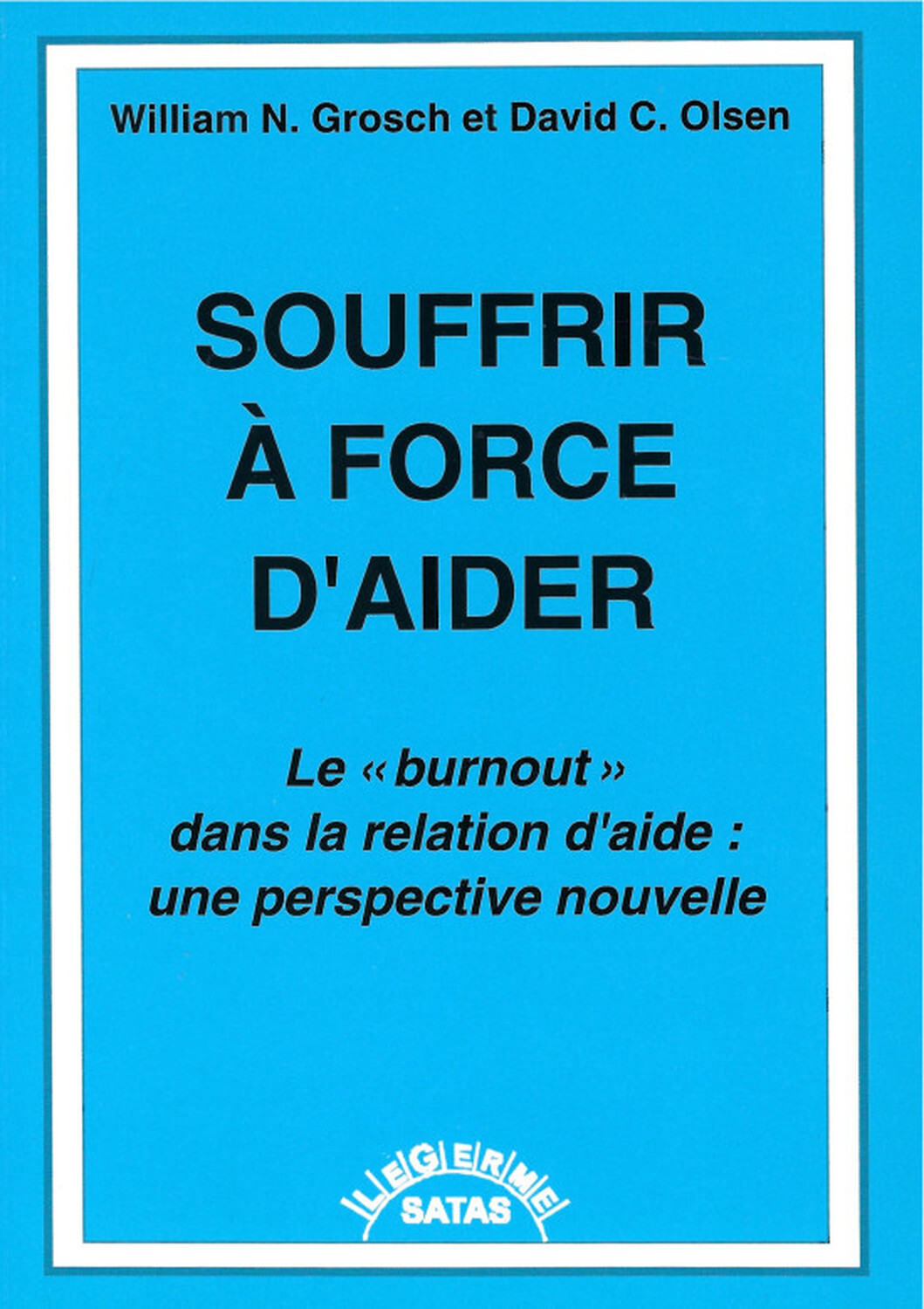 Souffrir à force d'aider - Le burnout dans la relation d'aide : une perspective nouvelle