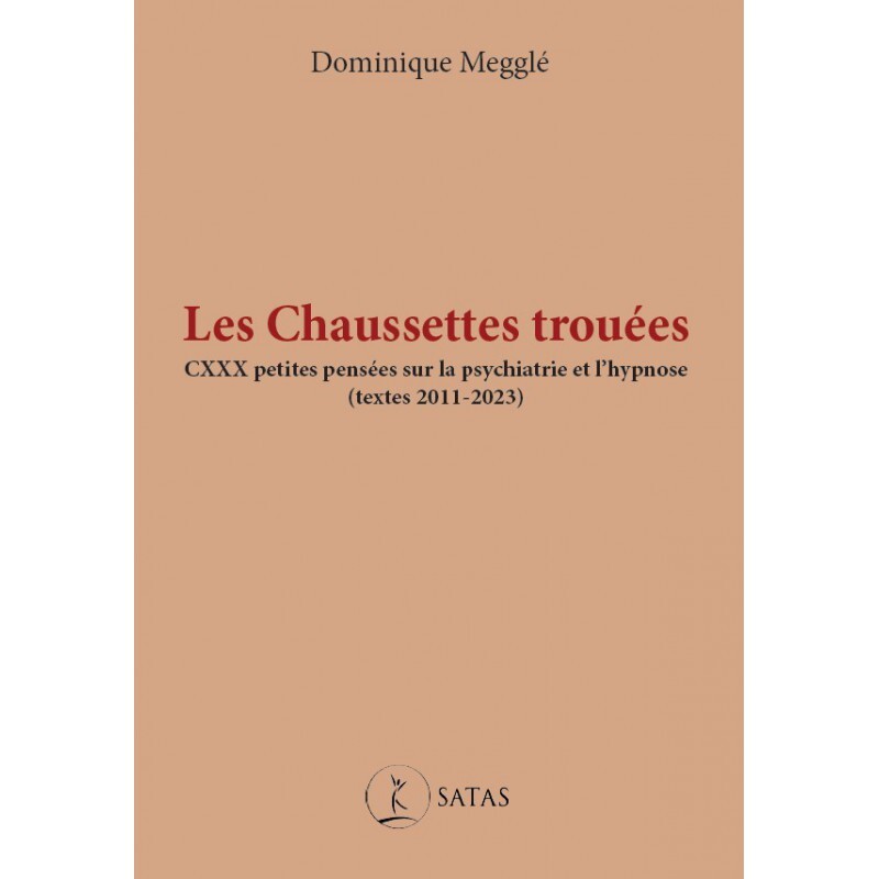 Les chaussettes trouées - CXXX petites pensées sur la psychiatrie et l'hypnose (textes 2011-2023)