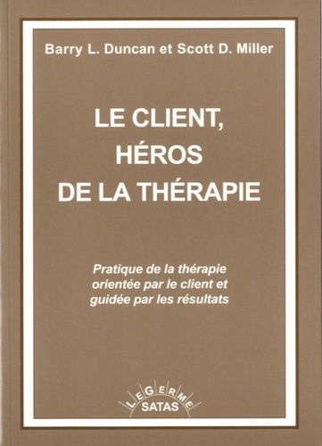 Le client, héros de la thérapie - Pratique de la thérapie orientée par le client et guidée par les résultats