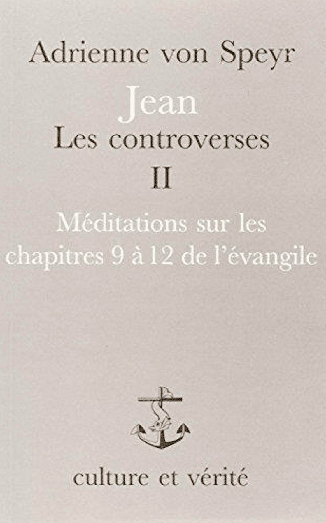 jean les controverses - tome 2 Méditations sur les chapitres 9 à 12 de l'Evangile