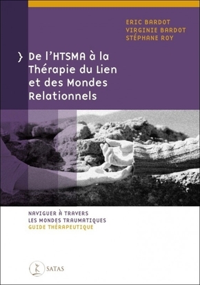 De l'HTSMA à la Thérapie du Lien et des Mondes Relationnels - Naviguer à travers les mondes traumatiques - Guide thérapeutique