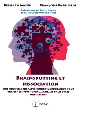 Brainspotting et dissociation - Une nouvelle thérapie neuropsychologique pour traiter les psychotraumatismes et les états dissociatifs