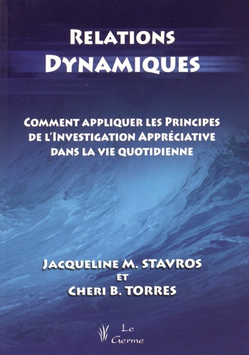 Relations dynamiques - Comment appliquer les principes de l'investigation appréciative dans la vie quotidienne