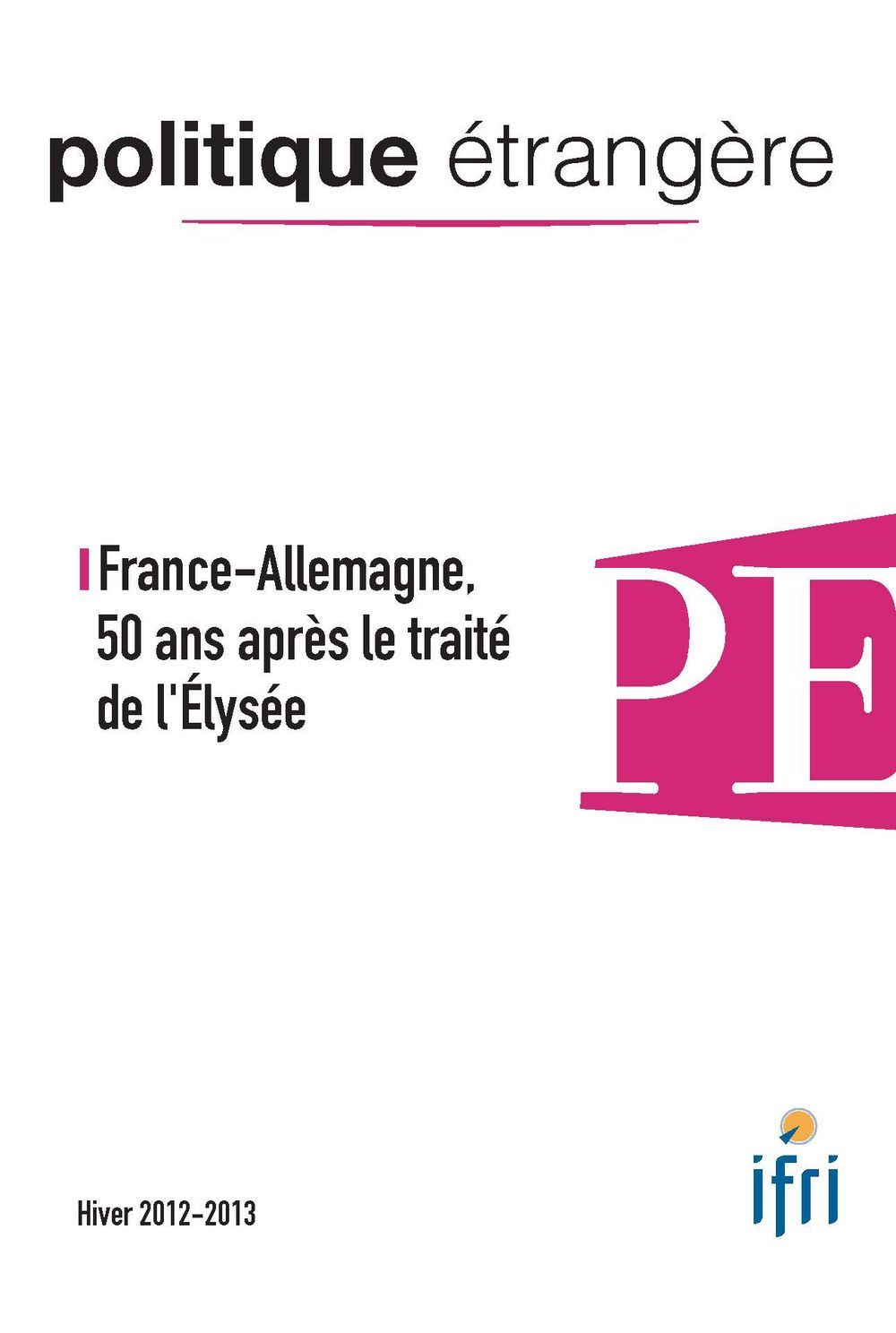 Politique Etrangere N°4-2012 : France-Allemagne, 50 Ans Apres Le Traite De L'Elysee