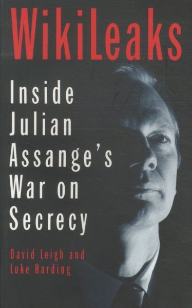 WIKILEAKS: INSIDE JULIAN ASSANGE'S WAR ON SECRECY