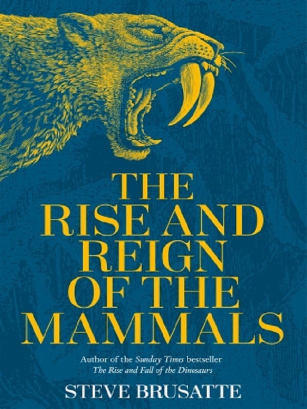 The Rise and Reign of the Mammals