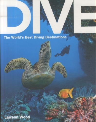 Dive: The World's Best Diving Destinations