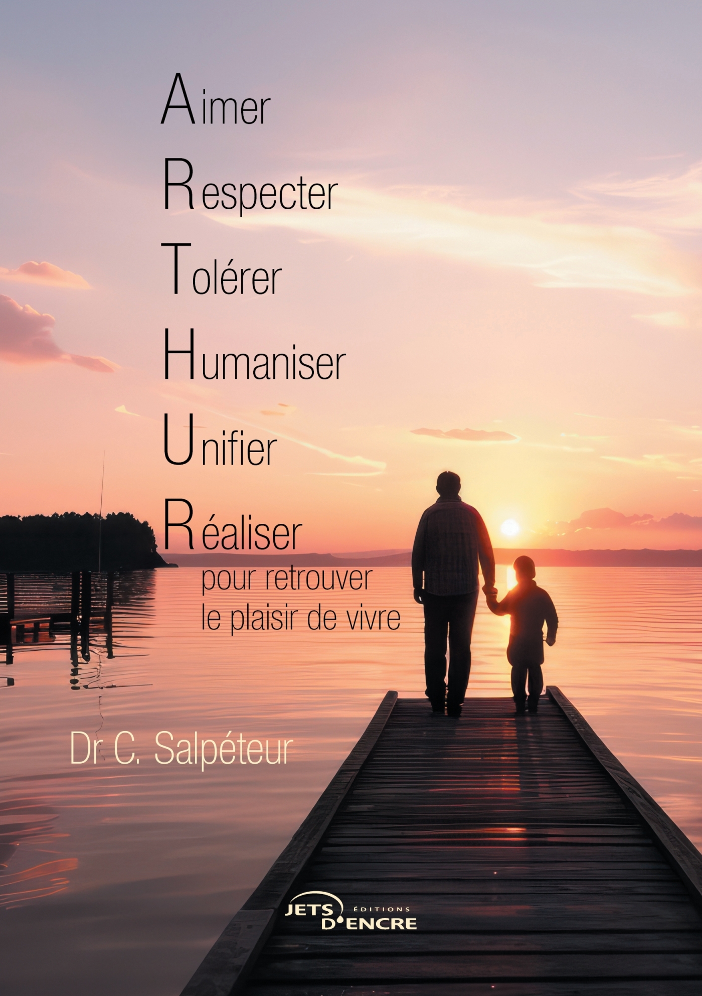 Aimer, Respecter, Tolérer, Humaniser, Unifier et Réaliser pour retrouver le plaisir de vivre