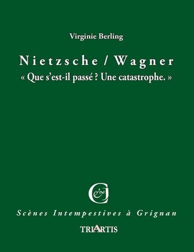 NIETZSCHE / WAGNER - QUE S'EST-IL PASSE ? UNE CATASTROPHE !