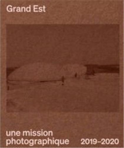 Grand Est Une mission photographique /franCais