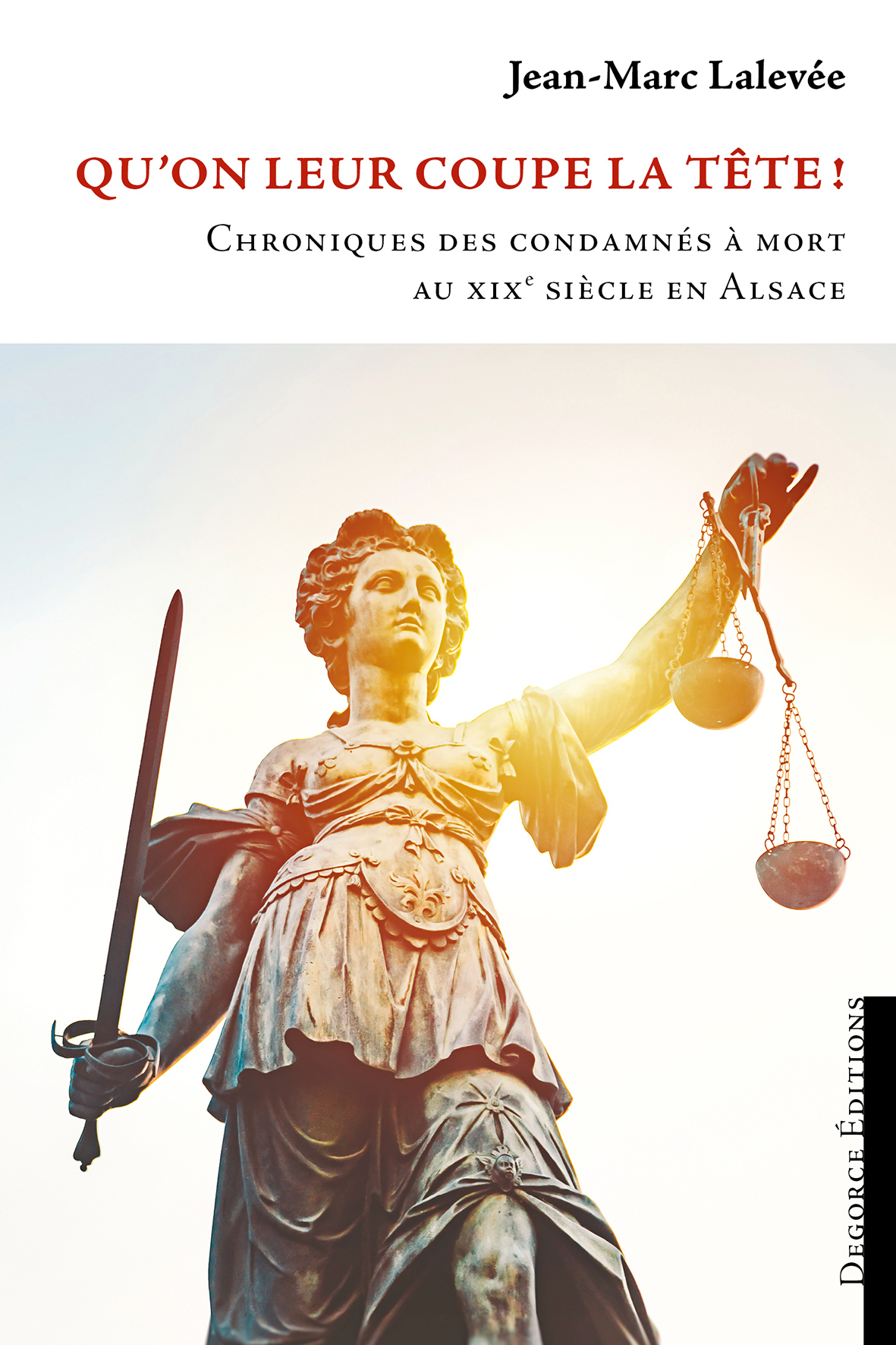 Qu'on leur coupe la tête ! Chroniques des condamnés à mort au XIXe siècle en Alsace