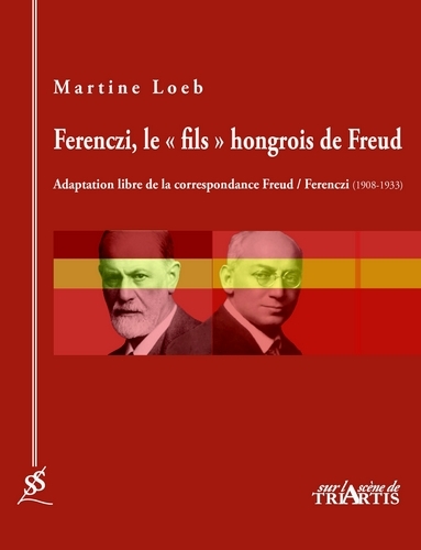 FERENCZI, LE  FILS  HONGROIS DE FREUD - ADAPTATION LIBRE DE LA CORRESPONDANCE FREUD / FERENCZI (19