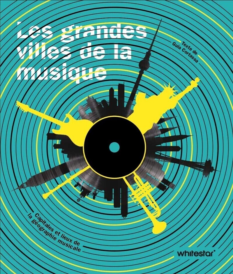 Les grandes villes de la musique - Capitales et hauts lieux de la géographie musicale