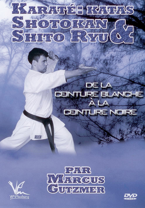KARATE: KATAS SHOTOKAN & SHITO RYU DE LA CEINTURE BLANCHE A LA CEINTURE NOIRE