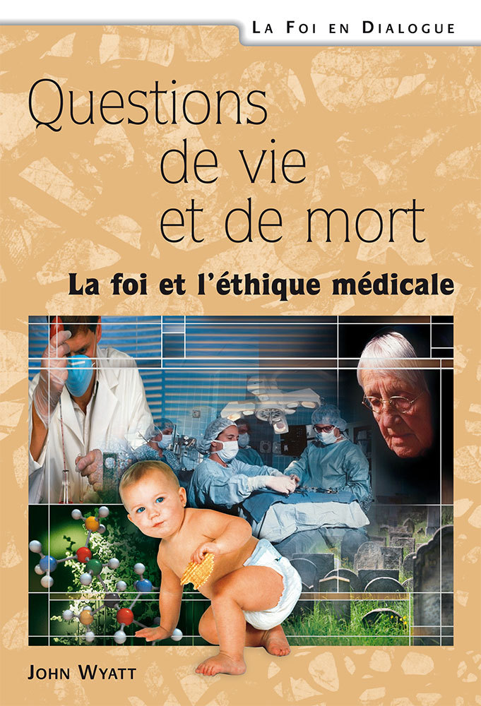Questions de vie et de mort. La foi et l’éthique médicale