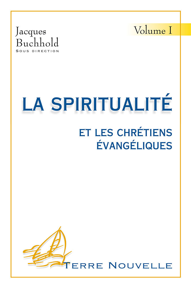 La spiritualité et les chrétiens évangéliques. Volume 1