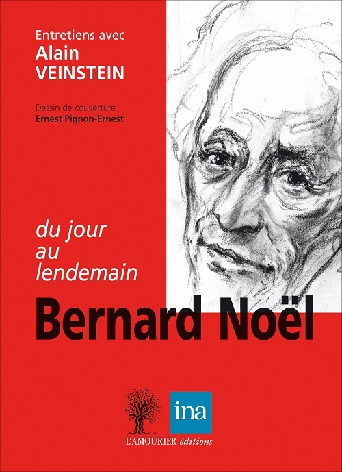 BERNARD NOEL, DU JOUR AU LENDEMAIN
