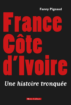 France Côte D Ivoire, Une Histoire Tronquee