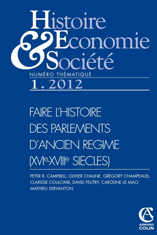 Histoire, économie & société (1/2012) Faire l'histoire des parlements d'Ancien Régime (XVIe-XVIIIe s