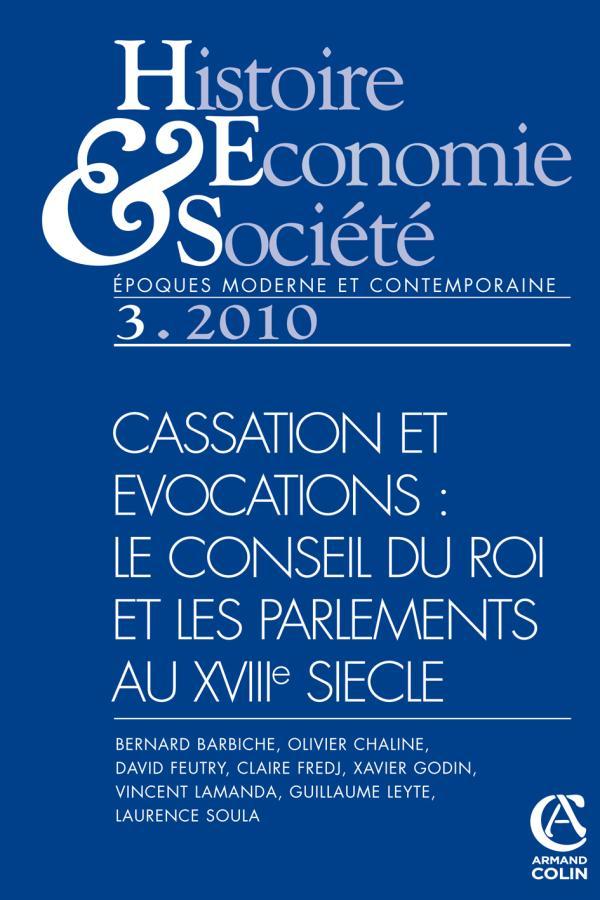 Histoire, économie & société (3/2010) Cassation et évocations : le Conseil du roi et les parlements