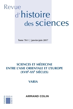 Revue d'histoire des sciences (1/2017) Sciences, des techniques et de la médecine entre l'Asie orien