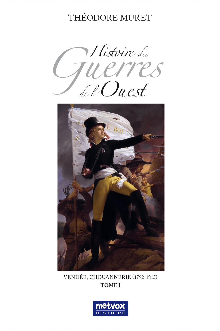 Histoire des Guerres de l'Ouest, Tome I