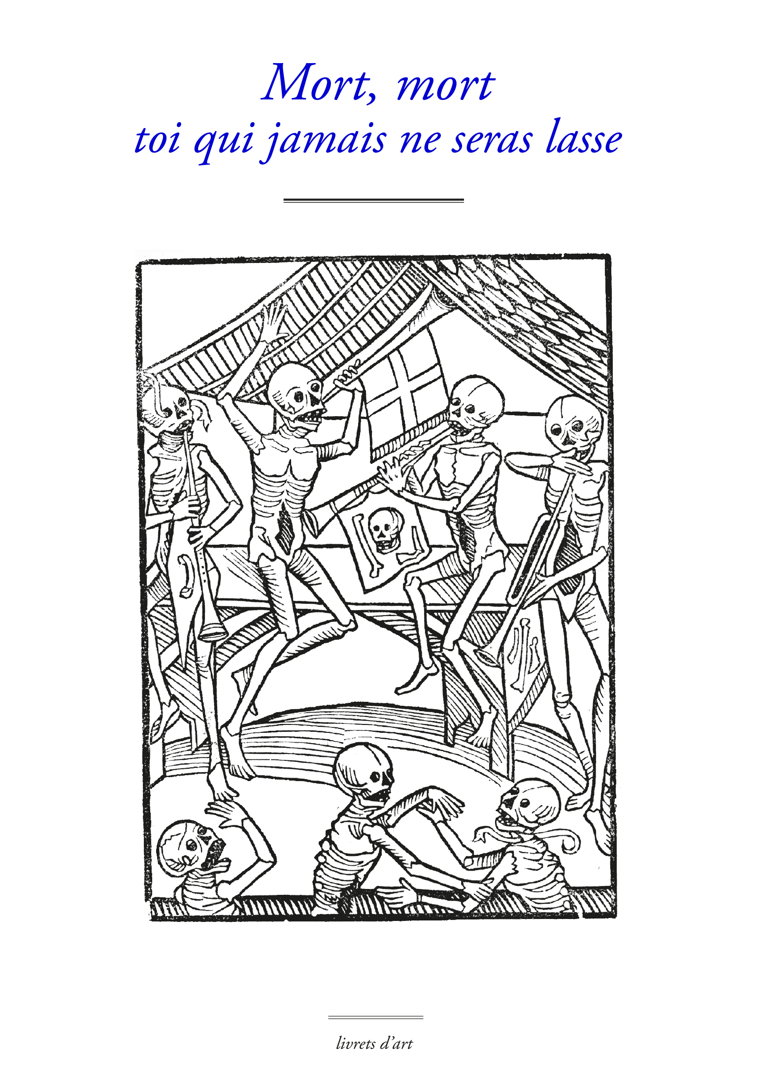 Mort, mort toi qui jamais ne seras lasse