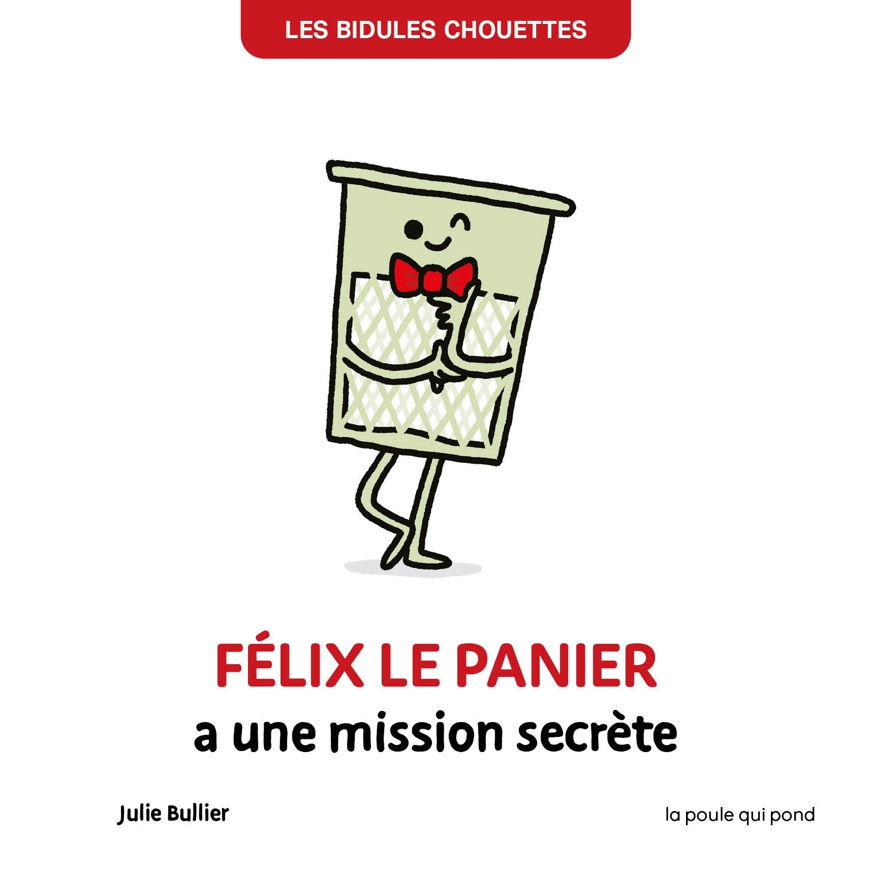 BIDULES CHOUETTES - FELIX LE PANIER A UNE MISSION SECRETE