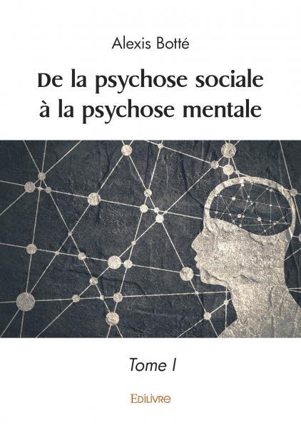 De la psychose sociale à la psychose mentale - Tome 1