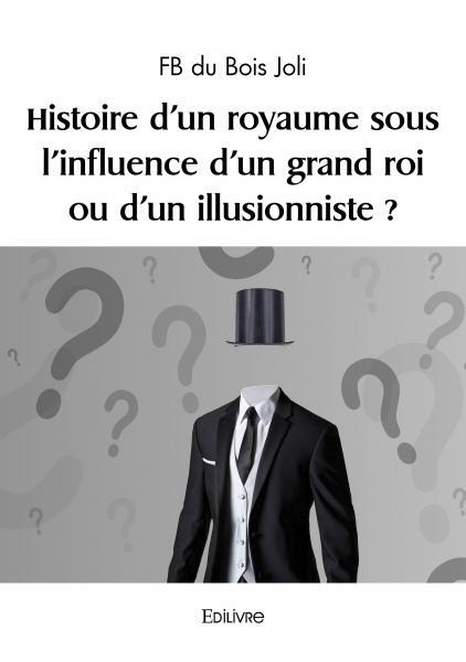 Histoire d'un royaume sous l'influence d'un roi de l'illusion