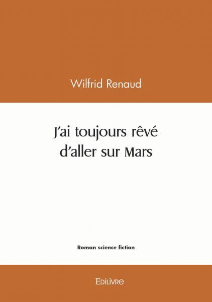 J'ai toujours rêvé d'aller sur Mars