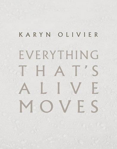 Karyn Olivier: Everything That's Alive Moves /anglais