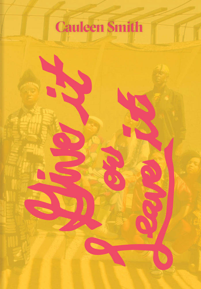 Cauleen Smith Give It or Leave It /anglais