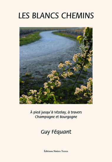 Les blancs chemins - à pied jusqu'à Vézelay, à travers Champagne et Bourgogne