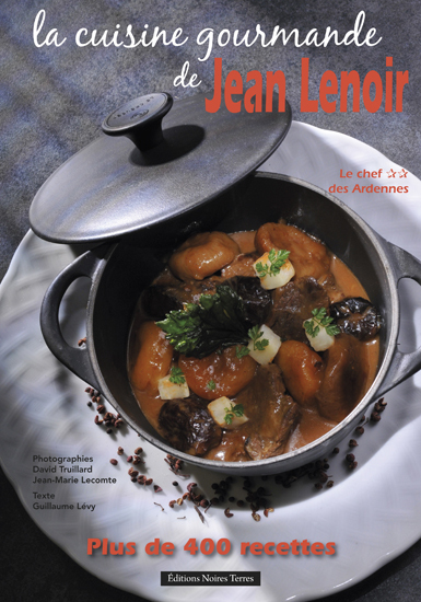 La cuisine gourmande de Jean Lenoir - Le chef ** des Ardennes