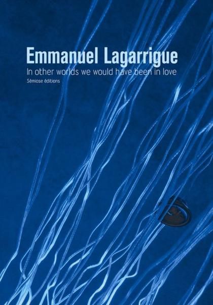 Emmanuel Lagarrigue : In other worlds we would have been in Love