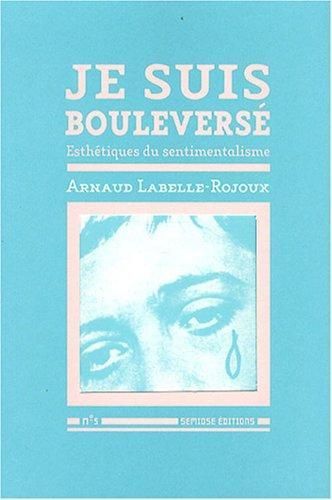 Je suis bouleversé - Esthétique du sentimentalisme