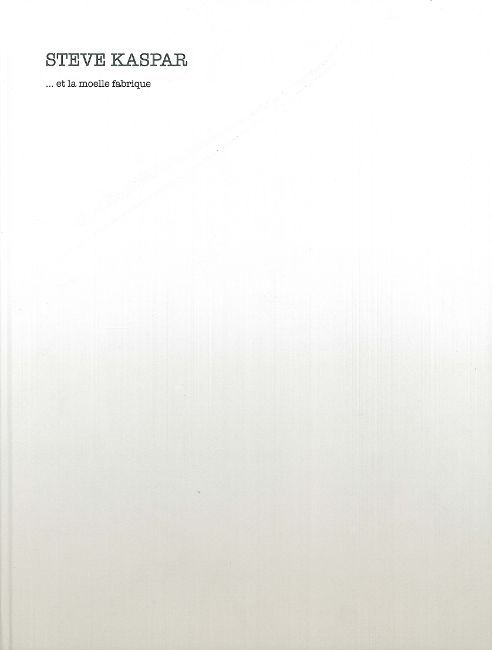 Steve Kaspar...Et la Moelle Fabrique